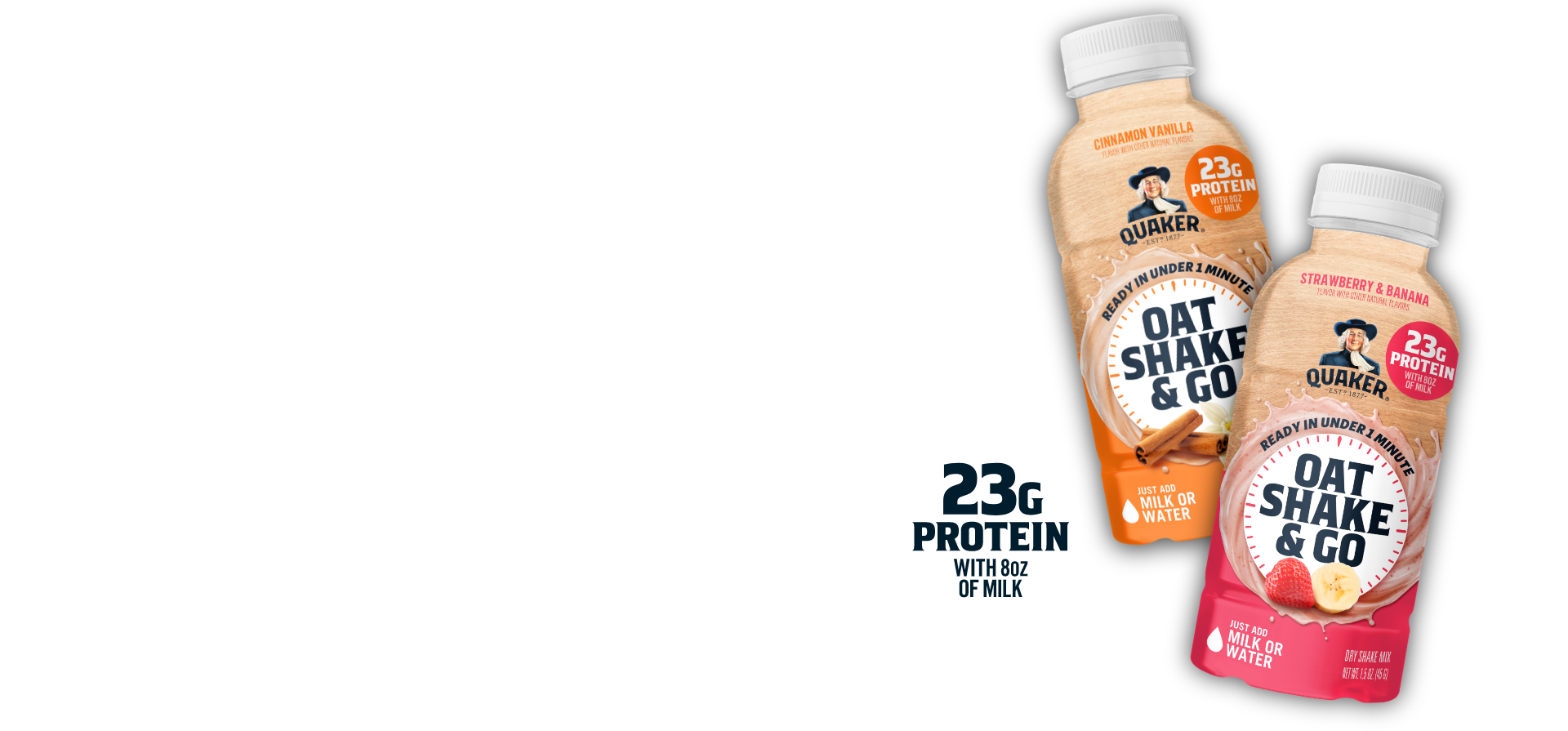 Quaker Oat Shake & Go bottles in Cinnamon Vanilla and Strawberry Banana flavors with 23g protein per serving when prepared with 8oz milk callout